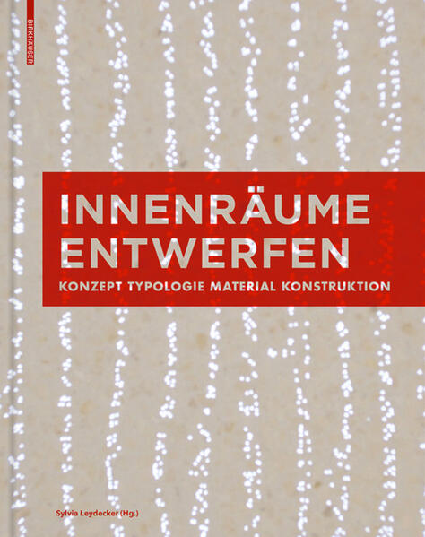 Leydecker, Sylvia (Hg.):  Innenräume entwerfen : Konzept, Typologie, Material, Konstruktion. 