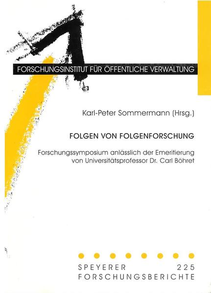 Sommermann, Karl-Peter:  Folgen von Folgenforschung. Forschungssymposium anlässlich der Emeritierung von Universitätsprofessor Dr. Carl Böhret am 16./17. November 2001 / Speyerer Forschungsberichte; Bd. 225. 