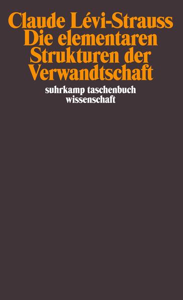 Lévi-Strauss, Claude:  Die elementaren Strukturen der Verwandtschaft. Übers. von Eva Moldenhauer / Suhrkamp-Taschenbuch Wissenschaft; Bd. 1044. 