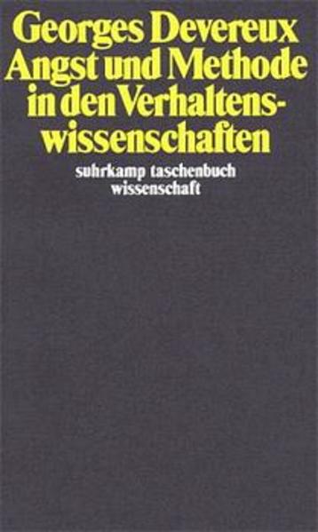 Devereux, George:  Angst und Methode in den Verhaltenswissenschaften. Suhrkamp-Taschenbuch Wissenschaft; Bd. 461. 