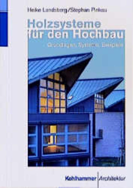 Landsberg, Heike und Stephan Pinkau:  Holzsysteme für den Hochbau: Grundlagen, Systeme, Beispiele. Kohlhammer Architektur. 