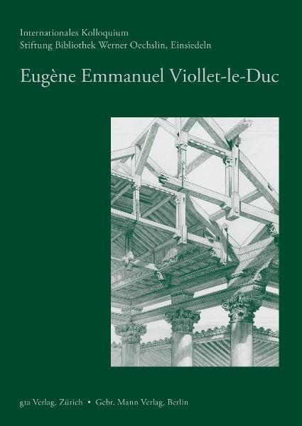 Oechslin, Werner (Hg.):  Eugene Emmanuel Viollet-le-Duc. (=Studien und Texte zur Geschichte der Architekturtheorie) 