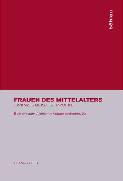 Feld, Helmut:  Frauen des Mittelalters : zwanzig geistige Profile. (=Beihefte zum Archiv für Kulturgeschichte ; H. 50) 