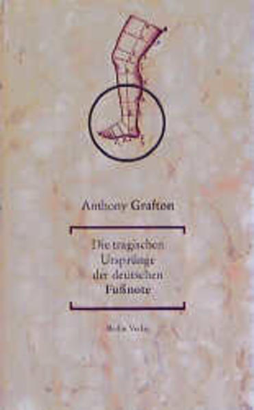 Grafton, Anthony:  Die tragischen Ursprünge der deutschen Fussnote. 