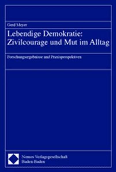 Meyer, Gerd:  Lebendige Demokratie: Zivilcourage und Mut im Alltag : Forschungsergebnisse und Praxisperspektiven. 