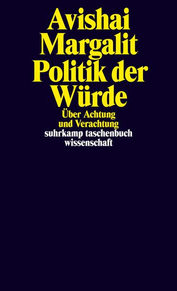 Margalit, Avishai:  Politik der Würde : über Achtung und Verachtung. (=Suhrkamp-Taschenbuch Wissenschaft ; 2041) 