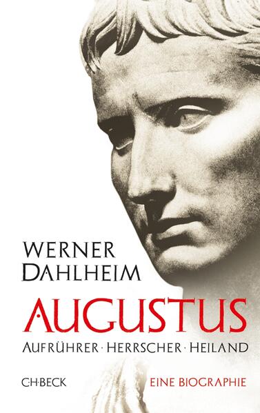 Dahlheim, Werner:  Augustus : Aufrührer, Herrscher, Heiland ; eine Biographie. 