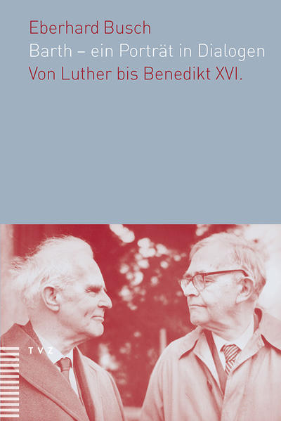 Busch, Eberhard:  Barth - ein Porträt in Dialogen : von Luther bis Benedikt XVI. 