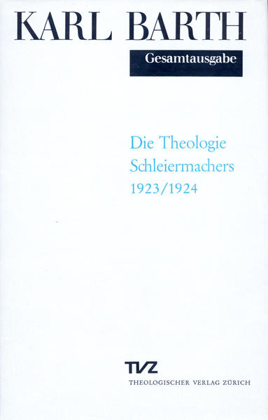 Ritschel, Dietrich (Hg.) und Karl Barth:  Die Theologie Schleiermachers. (=Karl Barth Gesamtausgabe, Band 11.) 