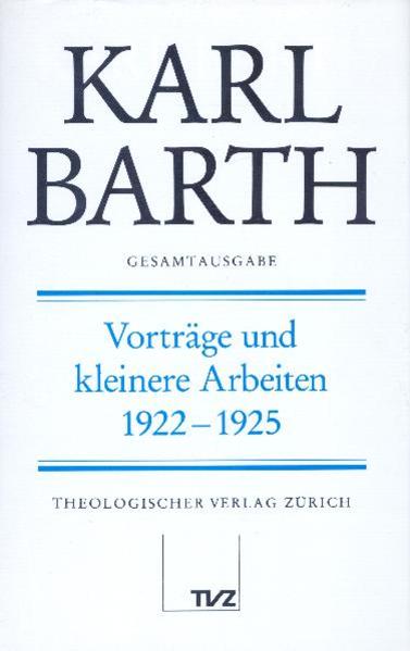 Finze, Holger (Hg.) und Karl Barth:  Vorträge und kleinere Arbeiten, 1922 - 1925. (=Karl Barth Gesamtausgabe, Band 19.) 