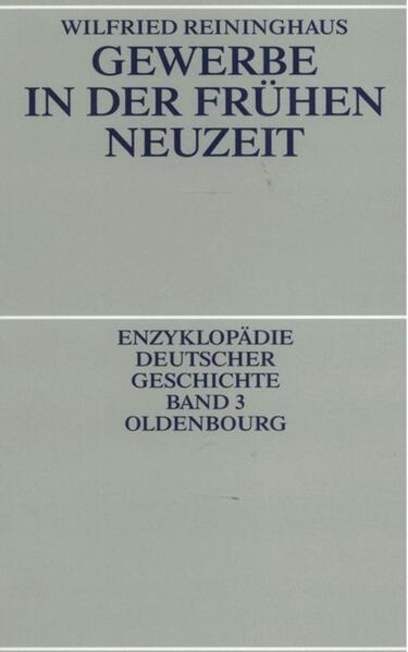 Reininghaus, Wilfried:  Gewerbe in der frühen Neuzeit. Enzyklopädie deutscher Geschichte; Bd. 3. 