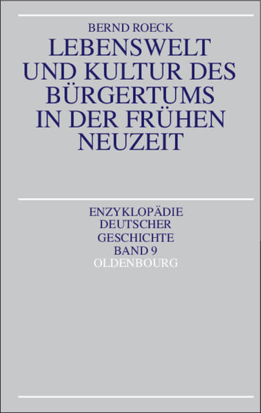 Roeck, Bernd:  Lebenswelt und Kultur des Bürgertums in der frühen Neuzeit. Enzyklopädie deutscher Geschichte; Bd. 9. 