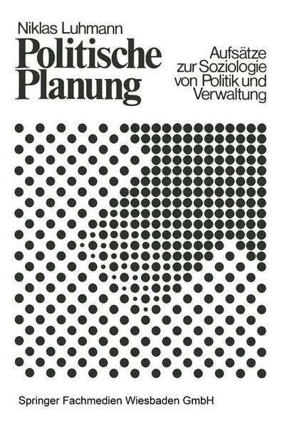 Luhmann, Niklas:  Politische Planung : Aufsätze zur Soziologie von Politik und Verwaltung. 