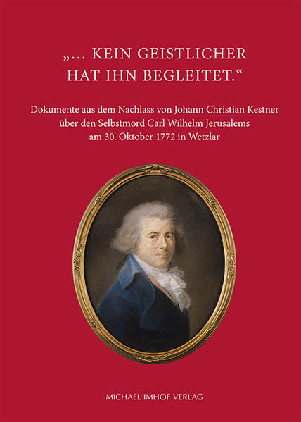 Kestner, Johann Christian und Manfred Wenzel (Hg.):  ...kein Geistlicher hat ihn begleitet : Dokumente aus dem Nachlass von Johann Christian Kestner über den Selbstmord Carl Wilhelm Jerusalems am 30. Oktober 1772 in Wetzlar. 