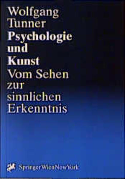 Tunner, Wolfgang:  Psychologie und Kunst: Vom Sehen zur sinnlichen Erkenntnis. 