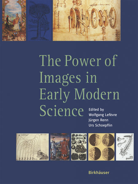 Lefèvre, Wolfgang, Jürgen Renn and Urs Schoepflin (eds.):  The power of images in Early modern sciences. 