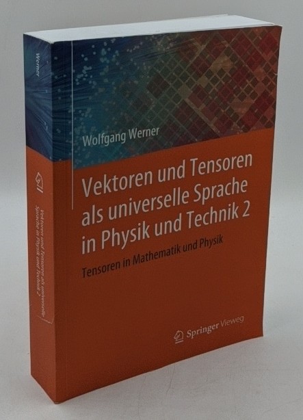 Werner, Wolfgang:  Vektoren und Tensoren als universelle Sprache in Physik und Technik  2: Tensoren in Mathematik und Physik. 