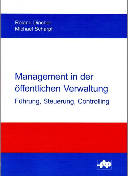 Dincher, Roland und Michael Scharpf:  Management in der öffentlichen Verwaltung : Führung, Steuerung, Controlling. (=Forschungsstelle für Betriebsführung und Personalmanagement e.V. ; Bd. 10) 