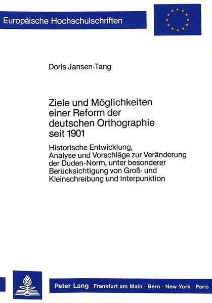 Jansen-Tang, Doris:  Ziele und Möglichkeiten einer Reform der deutschen Orthographie seit 1901 : historische Entwicklung, Analyse und Vorschläge zur Veränderung der Duden-Norm, unter besonderer Berücksichtung von Gross- und Kleinschreibung und Interpunktion. (=Europäische Hochschulschriften / Reihe 1 / Deutsche Sprache und Literatur ; Bd. 1033) 