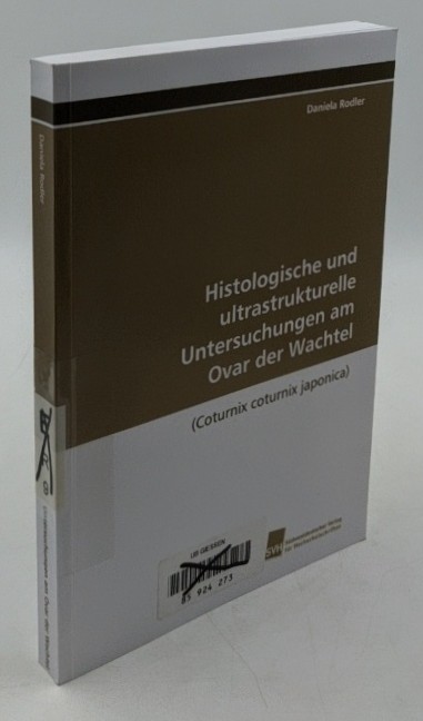 Rodler, Daniela:  Histologische und ultrastrukturelle Untersuchungen am Ovar der Wachtel : (Coturnix coturnix japonica). 