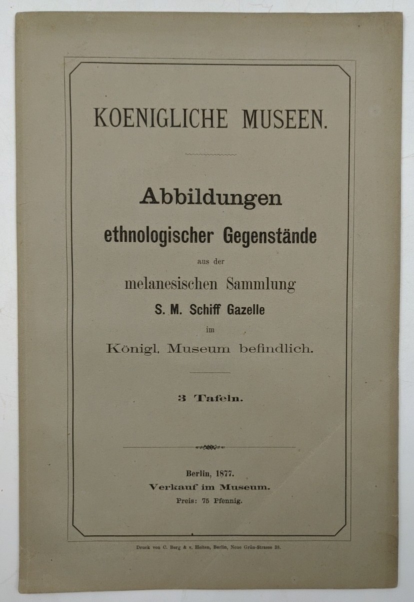 Koenigliche Museen:  Abbildungen ethnologischer Gegenstände aus der melanesischen Sammlung S. M. Schiff Gazelle im Königl. Museum befindlich : 3 Tafeln. 