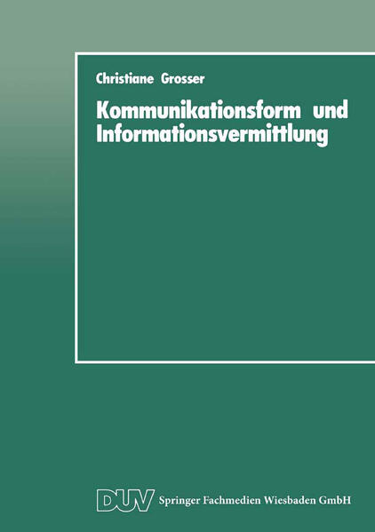 Grosser, Christiane:  Kommunikationsform und Informationsvermittlung: Eine experimentelle Studie zu Behalten u. Nutzung von Informationen in Abhängigkeit von ihrer formalen Präsentation. 