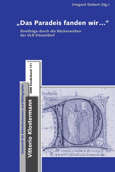 Siebert, Irmgard (Hg.):  Das Paradeis fanden wir ... : Streifzüge durch die Bücherwelten der ULB Düsseldorf. (=Sonderbände ; 121) 