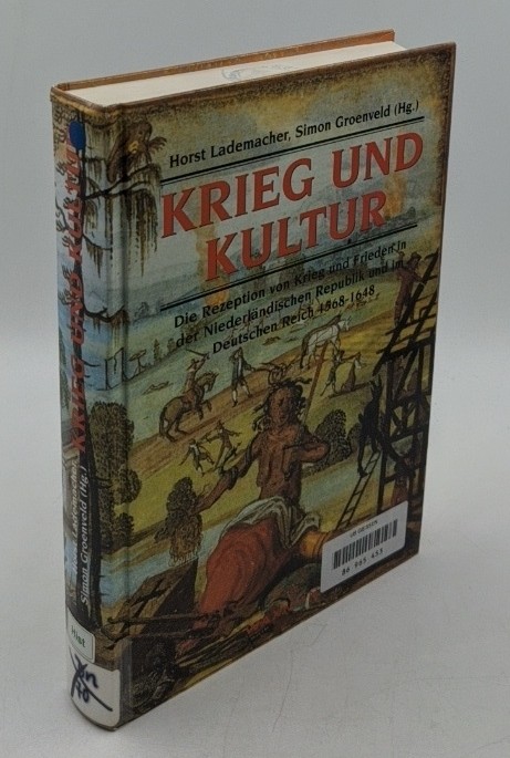 Lademacher, Horst und Simon Groenveld (Hrsg.):  Krieg und Kultur : die Rezeption von Krieg und Frieden in der Niederländischen Republik und im Deutschen Reich 1568 - 1648. 