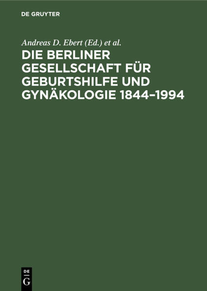 Ebert, Andreas und Hans Karl Weitzel (Hg.):  Die Berliner Gesellschaft für Geburtshilfe und Gynäkologie : 1844 - 1994. 