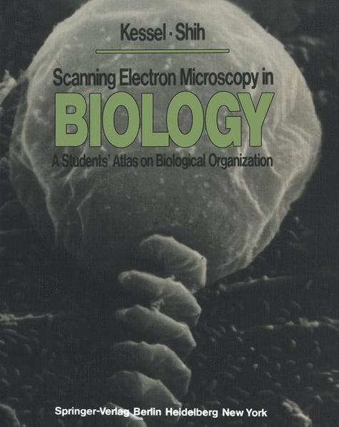 Kessel, Richard G. and Ching Yuan Shih:  Scanning electron microscopy in biology : a students` atlas on biological organization. 