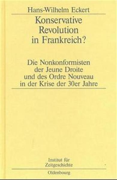 Eckert, Hans-Wilhelm:  Konservative Revolution in Frankreich? : die Nonkonformisten der Jeune Droite und des Ordre Nouveau in der Krise der 30er Jahre. (=Studien zur Zeitgeschichte ; Bd. 58) 