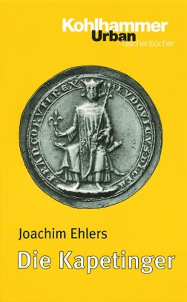 Ehlers, Joachim:  Die Kapetinger. (=Kohlhammer-Urban-Taschenbücher ; Bd. 471) 