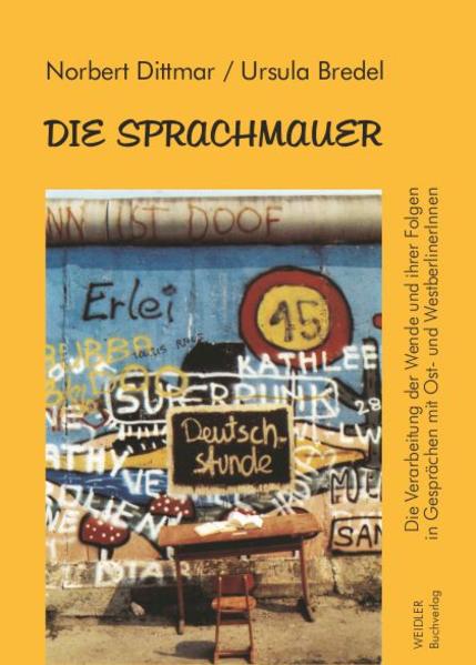 Dittmar, Norbert und Ursula Bredel:  Die Sprachmauer : die Verarbeitung der Wende und ihre Folgen in Gesprächen mit Ost- und WestberlinerInnen. 