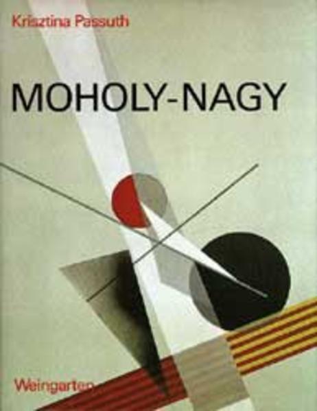 Passuth, Krisztina:  Moholy-Nagy. [Aus d. Ungar. (d. Dokumente teilw. aus d. Engl.) übertr. von Heribert Thierry] 