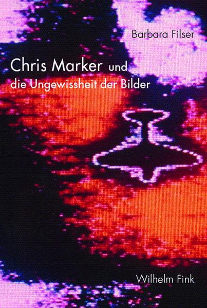 Filser, Barbara:  Chris Marker und die Ungewissheit der Bilder. 