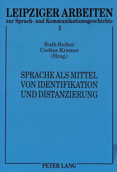 Reiher, Ruth und Undine Kramer (Hg.):  Sprache als Mittel von Identifikation und Distanzierung. (=Leipziger Arbeiten zur Sprach- und Kommunikationsgeschichte ; Bd. 5) 