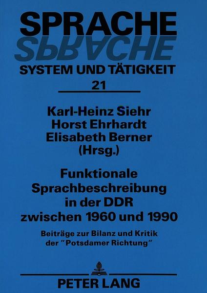 Siehr, Karl-Heinz, Horst Ehrhardt und Elisabeth Berner (Hg.):  Funktionale Sprachbeschreibung in der DDR zwischen 1960 und 1990 : Beiträge zur Bilanz und Kritik in der "Potsdamer Richtung". (=Sprache - System und Tätigkeit ; Bd. 21) 