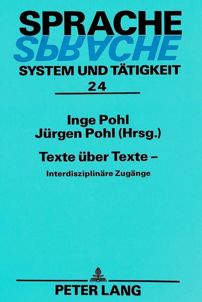 Pohl, Inge und Jürgen Pohl (Hg.):  Texte über Texte : interdisziplinäre Zugänge. (=Sprache - System und Tätigkeit ; Bd. 24) 