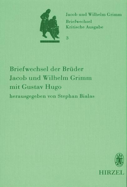 Bialas-Pophanken, Stephan (Hg.):  Briefwechsel der Brüder Jacob und Wilhelm Grimm; Bd. 3., Briefwechsel der Brüder Jacob und Wilhelm Grimm mit Gustav Hugo. 