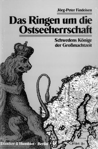 Findeisen, Jörg-Peter:  Das Ringen um die Ostseeherrschaft: Schwedens Könige der Grossmachtzeit. 