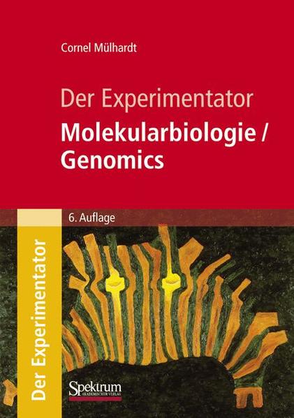 Mülhardt, Cornel:  Der Experimentator: Molekularbiologie, Genomics. 