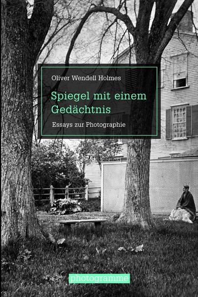 Holmes, Oliver Wendell:  Spiegel mit einem Gedächtnis. Essays zur Photographie. Mit weiteren Dokumenten. 