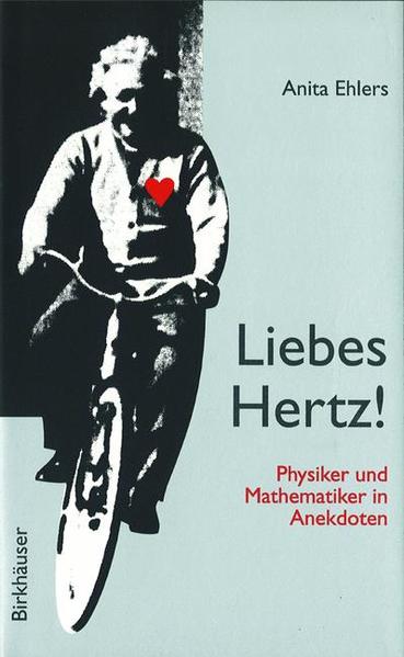 Ehlers, Anita:  Liebes Hertz!  Physiker und Mathematiker in Anekdoten. Mit einem Vorwort von Carl Friedrich von Weizsäcker. 