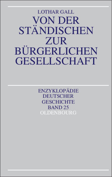 Gall, Lothar:  Von der ständischen zur bürgerlichen Gesellschaft. Enzyklopädie deutscher Geschichte; Bd. 25. 