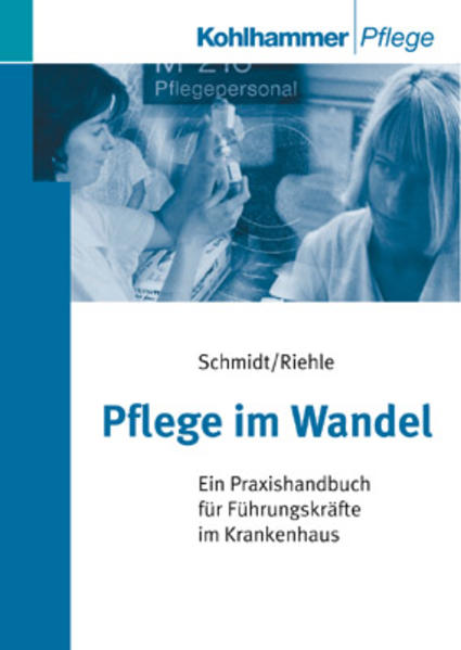 Schmidt, Hans-Ulrich und Margaretha Riehle:  Pflege im Wandel. Ein Praxishandbuch für Führungskräfte im Krankenhaus. 