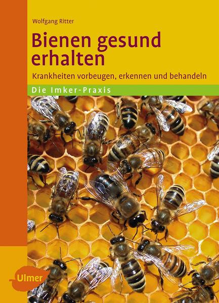 Ritter, Wolfgang:  Bienen gesund erhalten : Krankheiten vorbeugen, erkennen und behandeln. 