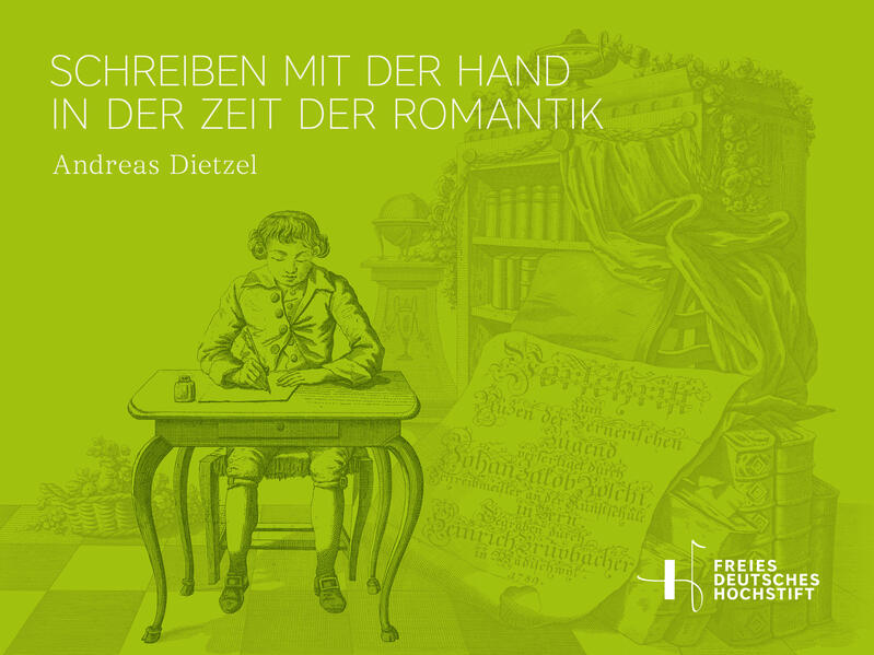 Dietzel, Andreas:  Schreiben mit der Hand in der Zeit der Romantik. (=Freies Deutsches Hochstift) 