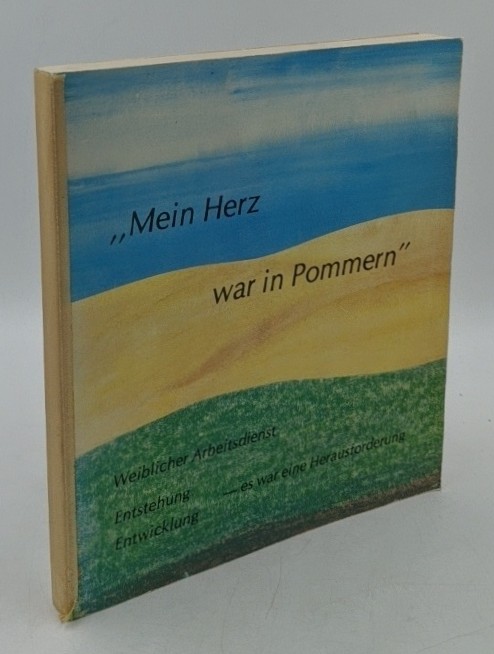 Schröder- v. Metzsch, G. und I. v. Boehn:  Mein Herz war in Pommern : weiblicher Arbeitsdienst, Entstehung, Entwicklung - es war eine Herausforderung. 