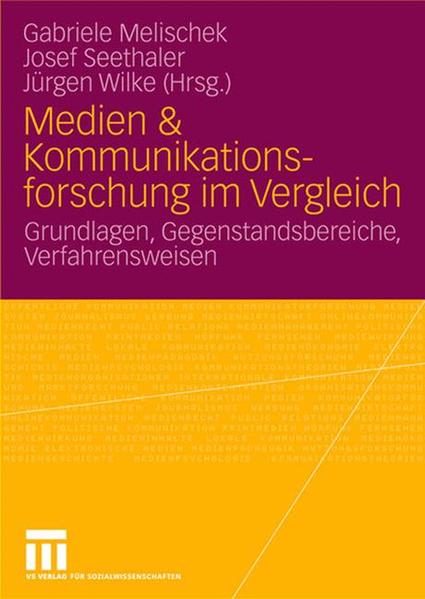 Melischek, Gabriele, Josef Seethaler und Jürgen Wilke (Hg.):  Medien & Kommunikationsforschung im Vergleich : Grundlagen, Gegenstandsbereiche, Verfahrensweisen. 