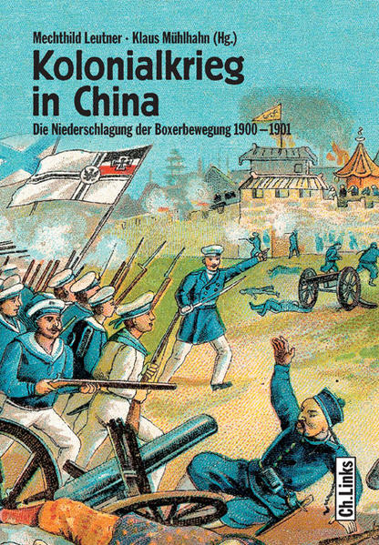 Leutner, Mechthild und Klaus Mühlhahn (Hg.):  Kolonialkrieg in China : die Niederschlagung der Boxerbewegung 1900 - 1901. (=Schlaglichter der Kolonialgeschichte ; Bd. 6) 